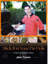 Stick It In Your Pie Hole: First Book from Young Chef