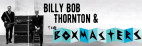 April 23: Billy Bob Thornton and the Boxmasters at the Canyon