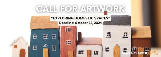 Santa Clarita Arts Call for ARt Domestic spaces